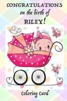 CONGRATULATIONS on the Birth of RILEY! (Coloring Card)