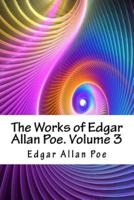 The Works of Edgar Allan Poe. Volume 3