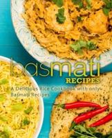 Basmati Recipes: A Delicious Rice Cookbook with only Basmati Recipes
