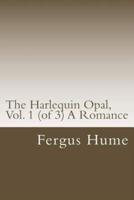 The Harlequin Opal, Vol. 1 (Of 3) a Romance
