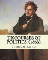 Discourses of Politics (1863). By