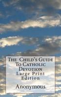 The Child's Guide To Catholic Devotion