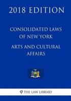 Consolidated Laws of New York - Arts and Cultural Affairs (2018 Edition)