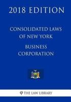 Consolidated Laws of New York - Business Corporation (2018 Edition)