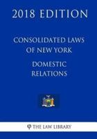Consolidated Laws of New York - Domestic Relations (2018 Edition)