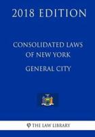 Consolidated Laws of New York - General City (2018 Edition)