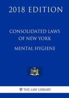 Consolidated Laws of New York - Mental Hygiene (2018 Edition)