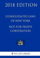 Consolidated Laws of New York - Not-For-Profit Corporation (2018 Edition)