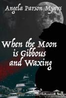 When the Moon Is Gibbous and Waxing