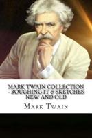 Mark Twain Collection - Roughing It & Sketches New and Old