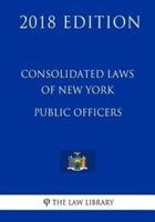 Consolidated Laws of New York - Public Officers (2018 Edition)