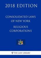 Consolidated Laws of New York - Religious Corporations (2018 Edition)