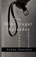 The Elise Dugar Episodes