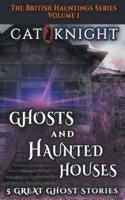 Ghosts and Haunted Houses The British Haunted Series Volume One