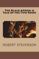 The Black Arrow A Tale of the Two Roses