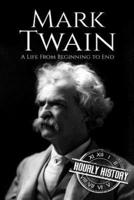 Mark Twain: A Life From Beginning to End