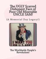The UGLY Scarred Dishonest Face of Poor Old Miserable UNCLE SAM!
