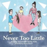 Never Too Little