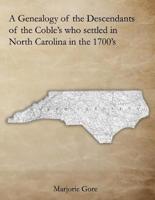 A Genealogy of the Descendants of the Coble's Who Settled in North Carolina in the 1700'S