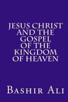 Jesus Christ and The Gospel Of The Kingdom Of Heaven