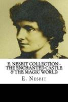E. Nesbit Collection - The Enchanted Castle & The Magic World