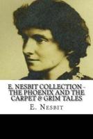 E. Nesbit Collection - The Phoenix and the Carpet & Grim Tales