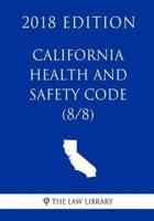 California Health and Safety Code (8/8) (2018 Edition)