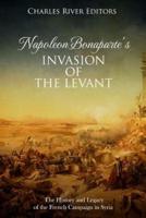 Napoleon Bonaparte's Invasion of the Levant