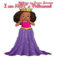 I Am NOT a Princess!