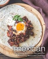 Mexican: Delicious Mexican Recipes for Amazing Mexican Cooking