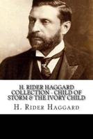 H. Rider Haggard Collection - Child of Storm & The Ivory Child