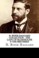 H. Rider Haggard Collection - The Lady Of Blossholme & The Brethren