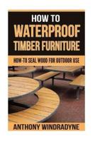 How To Waterproof Timber Furniture
