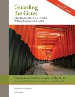 Guarding the Gates: Calming, Control and de-escalation of Mentally Ill, Emotionally Disturbed and Aggressive Individuals: A Comprehensive Guidebook for Security Guards