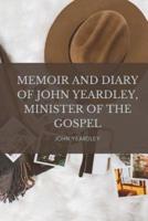 Memoir and Diary of John Yeardley, Minister of the Gospel