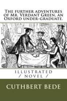 The Further Adventures of Mr. Verdant Green, an Oxford Under-Graduate.