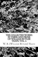 The Collected Works in Verse and Prose of William Butler Yeats, Vol. 6