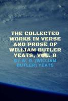 The Collected Works in Verse and Prose of William Butler Yeats, Vol. 8