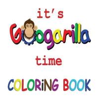 It's Googarilla Time. Coloring Book.