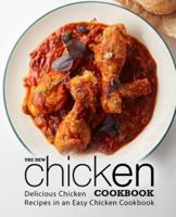 The New Chicken Cookbook: Delicious Chicken Recipes in an Easy Chicken Cookbook