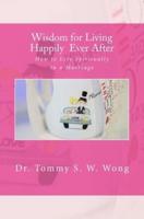 Wisdom for Living Happily Ever After: How to Live Spiritually in a Marriage