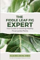 The Fiddle Leaf Fig Expert