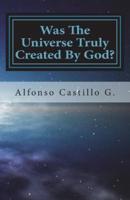 Was the Universe Truly Created by God?