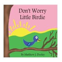 Don't Worry Little Birdie