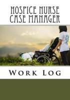 Hospice Nurse Case Manager Work Log