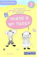 Where Is My Tiara? The Adventures of Princess Super Kitty Cat and Mousimus Series for Beginner Readers
