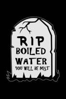 Rip Boiled Water You Will Be Mist
