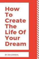 How To Create The Life Of Your Dream