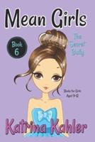 MEAN GIRLS - Book 6: The Secret Bully: Books for Girls aged 9-12