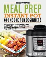 The Ultimate Meal Prep Instant Pot Cookbook for Beginners